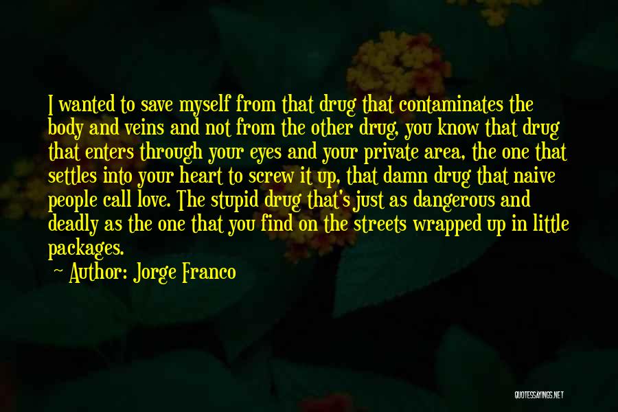 I Love You Not Your Body Quotes By Jorge Franco