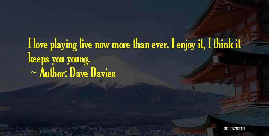 I Love You Now More Than Ever Quotes By Dave Davies