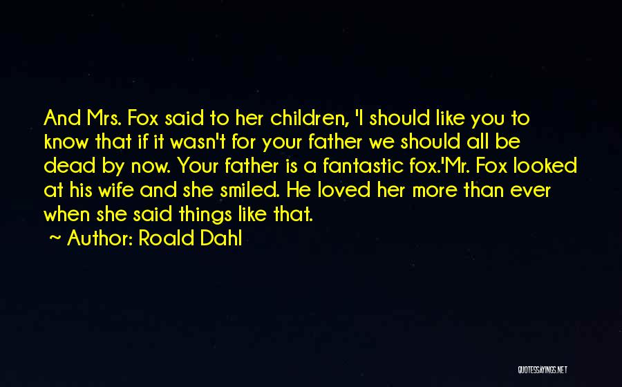 I Love You Now More Than Ever Quotes By Roald Dahl