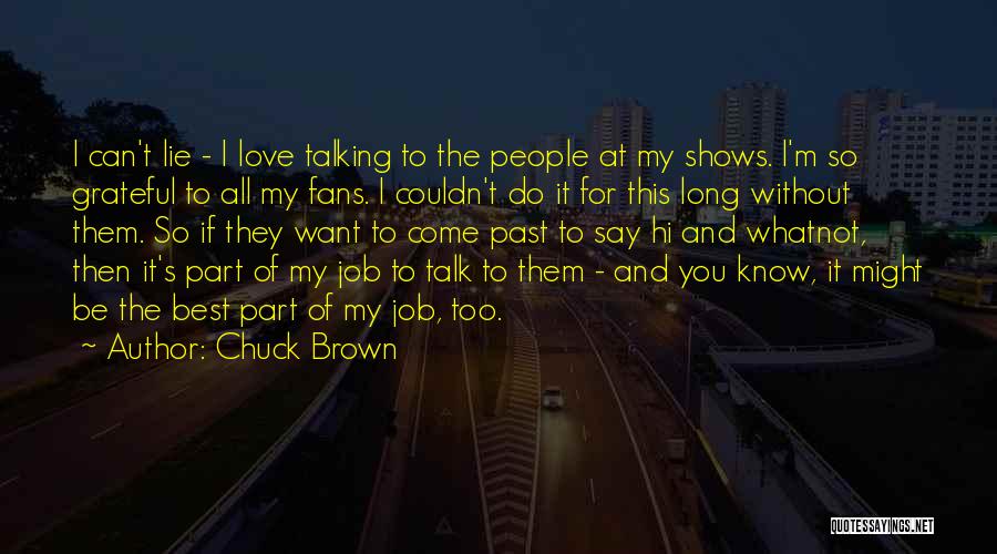 I Love You Past Quotes By Chuck Brown