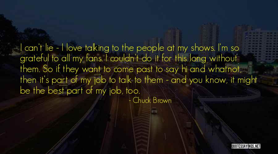 I Love You Past Quotes By Chuck Brown