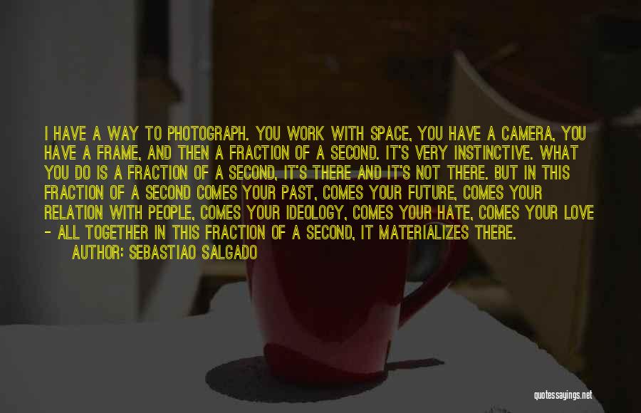 I Love You Past Quotes By Sebastiao Salgado