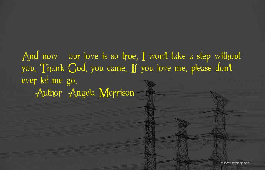 I Love You Please Don't Go Quotes By Angela Morrison