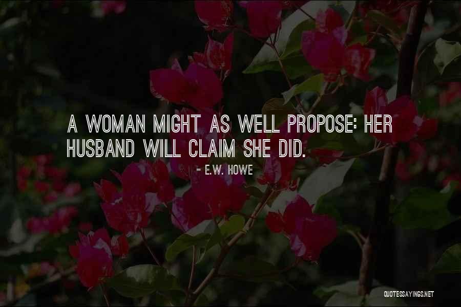 I Love You Propose Quotes By E.W. Howe I Love You Propose Quotes By E.W. Howe