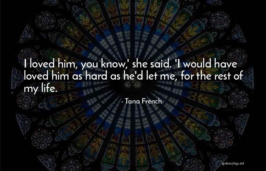 I Love You Quote Quotes By Tana French I Love You Quote Quotes By Tana French