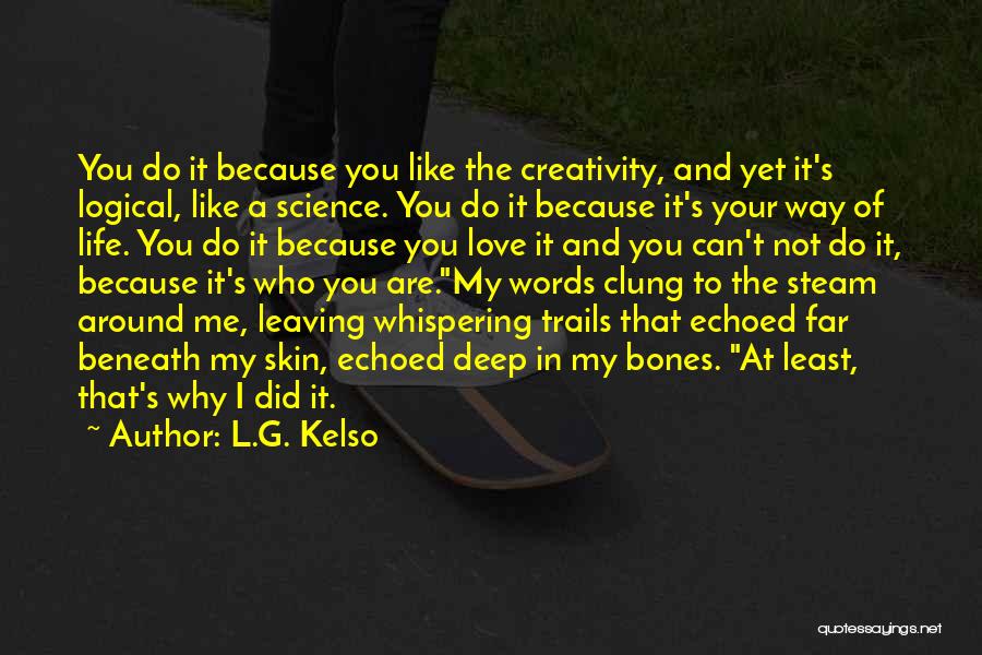 I Love You Science Quotes By L.G. Kelso