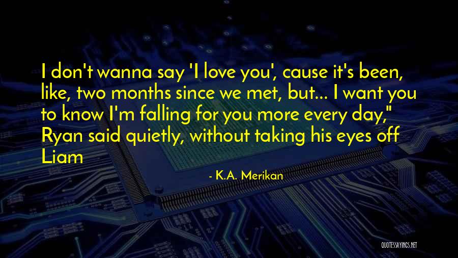 I Love You Since I Met You Quotes By K.A. Merikan I Love You Since I Met You Quotes By K.A. Merikan