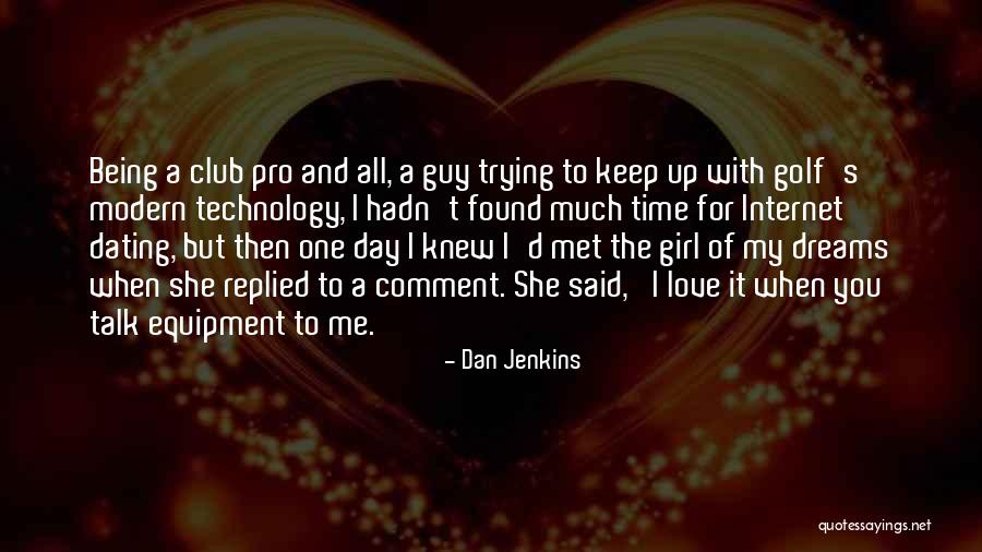 I Love You Since The Day We Met Quotes By Dan Jenkins I Love You Since The Day We Met Quotes By Dan Jenkins