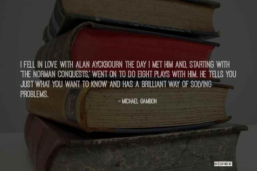 I Love You Since The Day We Met Quotes By Michael Gambon I Love You Since The Day We Met Quotes By Michael Gambon