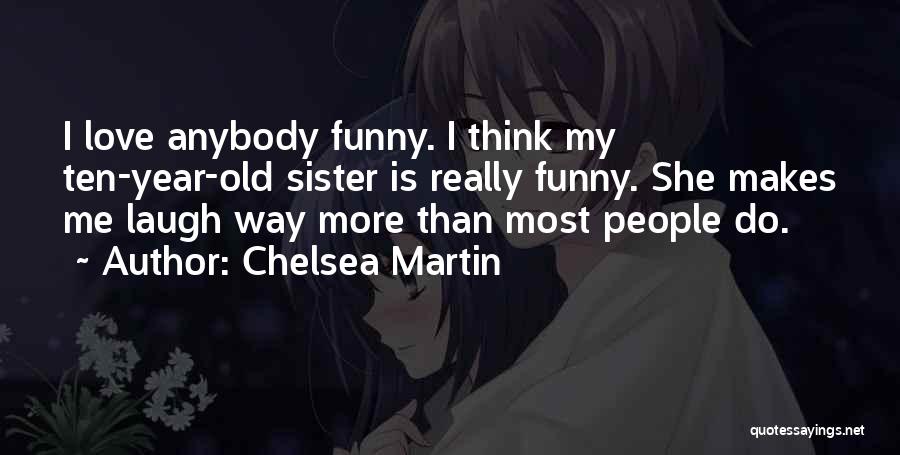 I Love You Sister Funny Quotes By Chelsea Martin