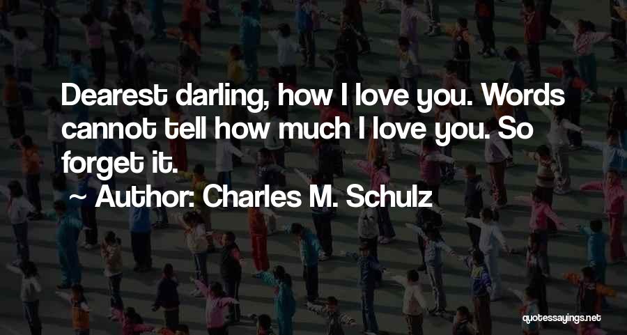 I Love You So Much Darling Quotes By Charles M. Schulz