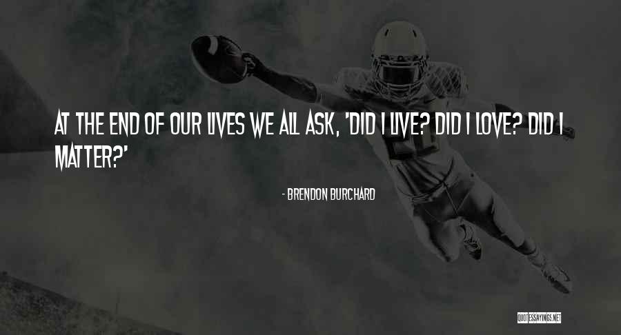 I Love You So Much No Matter What Quotes By Brendon Burchard