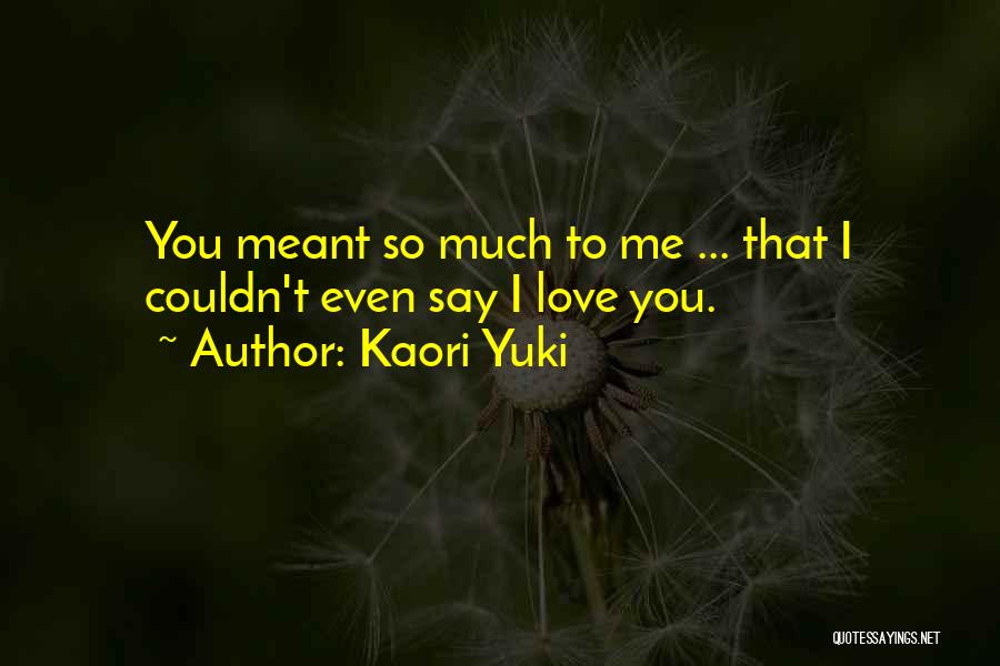 I Love You So Much Quotes By Kaori Yuki