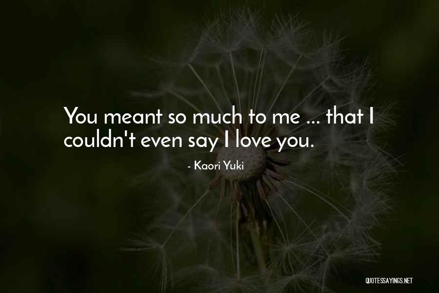 I Love You So Much That Quotes By Kaori Yuki I Love You So Much That Quotes By Kaori Yuki