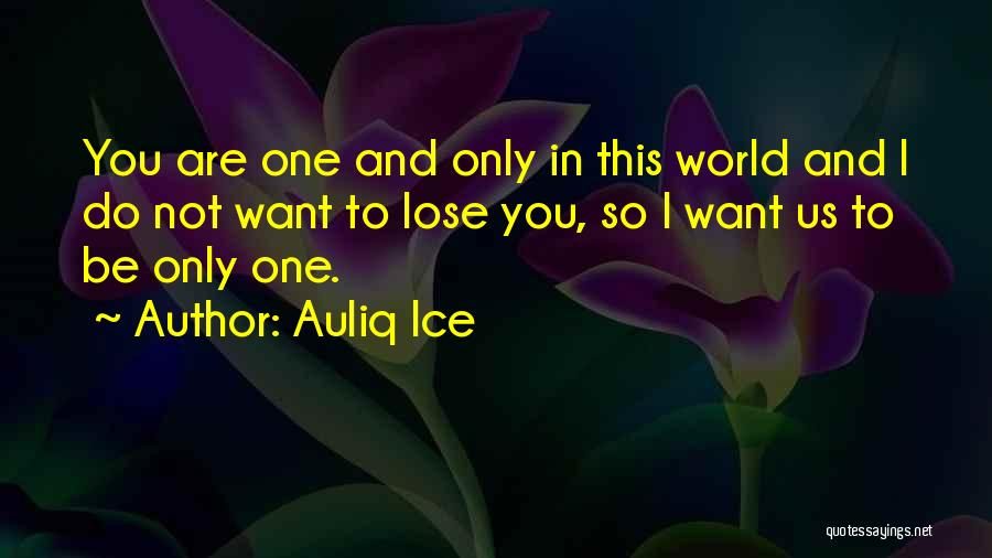 I Love You So Much Your My World Quotes By Auliq Ice