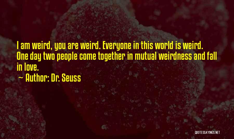 I Love You So Much Your My World Quotes By Dr. Seuss