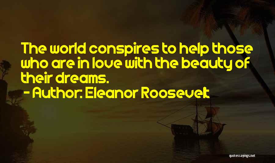 I Love You So Much Your My World Quotes By Eleanor Roosevelt