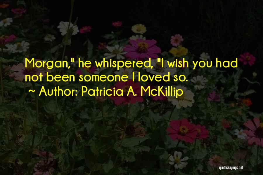 I Love You Someone Quotes By Patricia A. McKillip