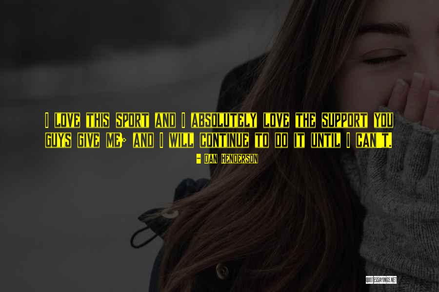 I Love You Support Quotes By Dan Henderson I Love You Support Quotes By Dan Henderson