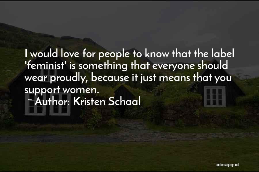 I Love You Support Quotes By Kristen Schaal