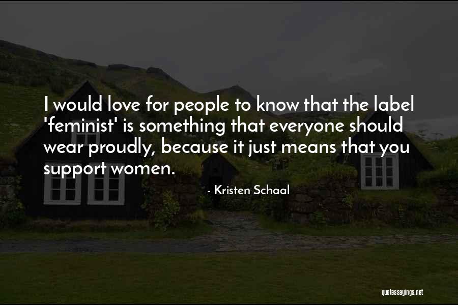 I Love You Support Quotes By Kristen Schaal I Love You Support Quotes By Kristen Schaal