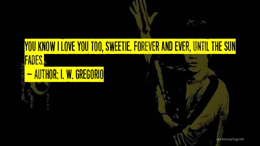 I Love You Sweetie Quotes By I. W. Gregorio