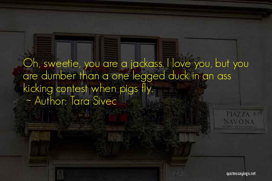 I Love You Sweetie Quotes By Tara Sivec