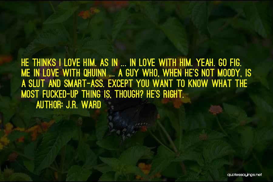 I Love You Though Quotes By J.R. Ward
