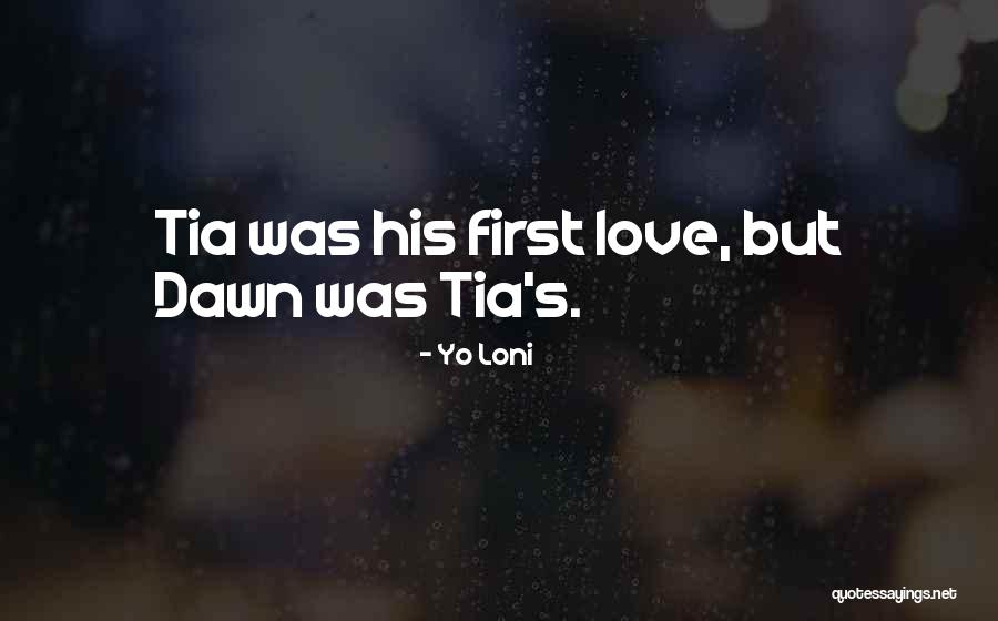 I Love You Tia Quotes By Yo Loni I Love You Tia Quotes By Yo Loni