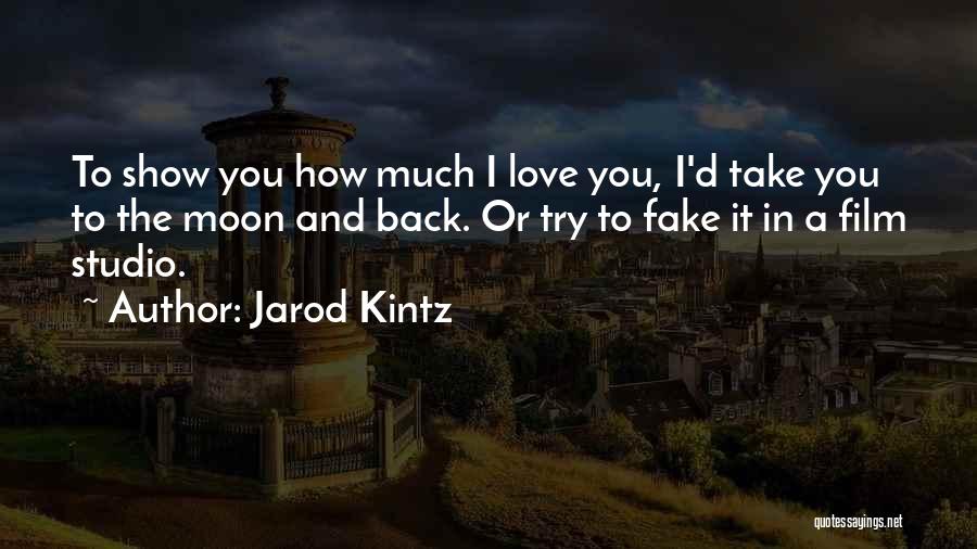 I Love You To The Moon And Back Quotes By Jarod Kintz