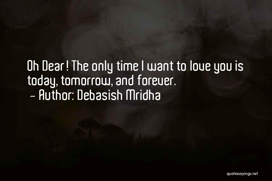 I Love You Today Tomorrow And Forever Quotes By Debasish Mridha