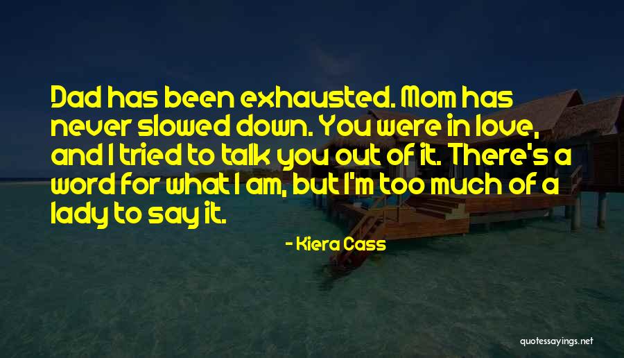 I Love You Too Mom Quotes By Kiera Cass I Love You Too Mom Quotes By Kiera Cass