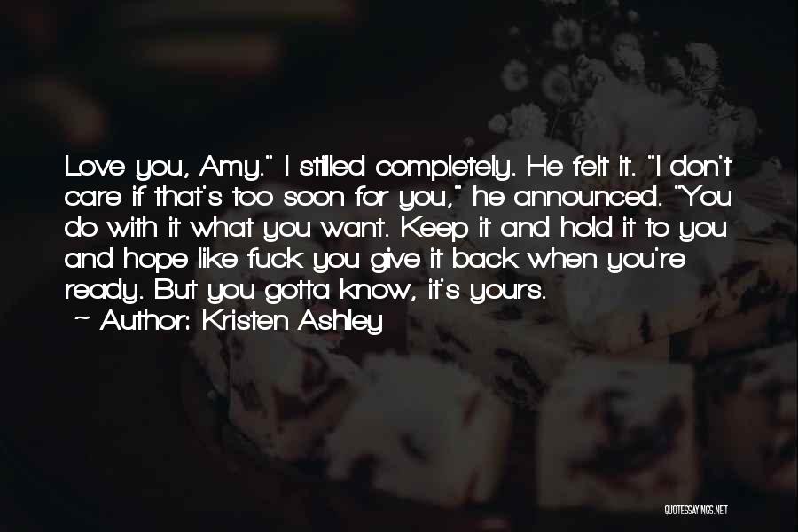 I Love You Too Soon Quotes By Kristen Ashley