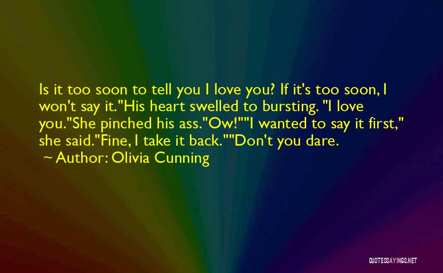 I Love You Too Soon Quotes By Olivia Cunning