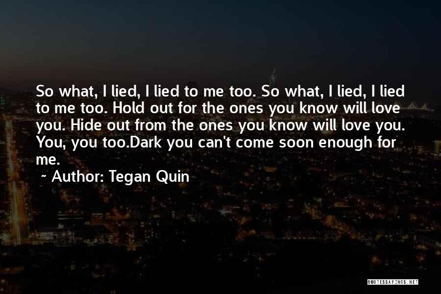 I Love You Too Soon Quotes By Tegan Quin