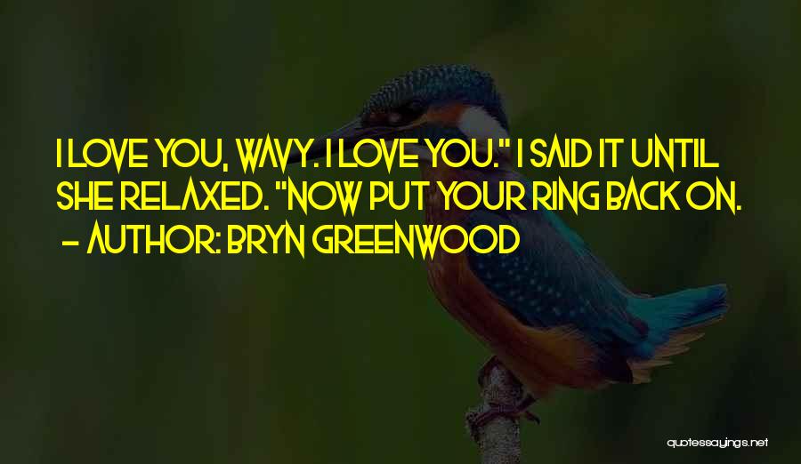 I Love You Until Now Quotes By Bryn Greenwood