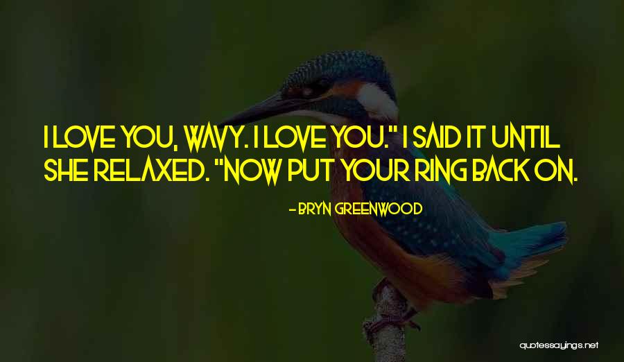 I Love You Until Now Quotes By Bryn Greenwood