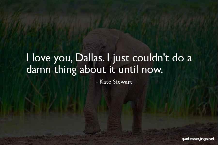 I Love You Until Now Quotes By Kate Stewart