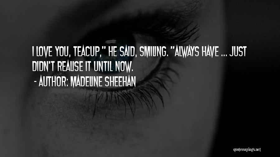 I Love You Until Now Quotes By Madeline Sheehan