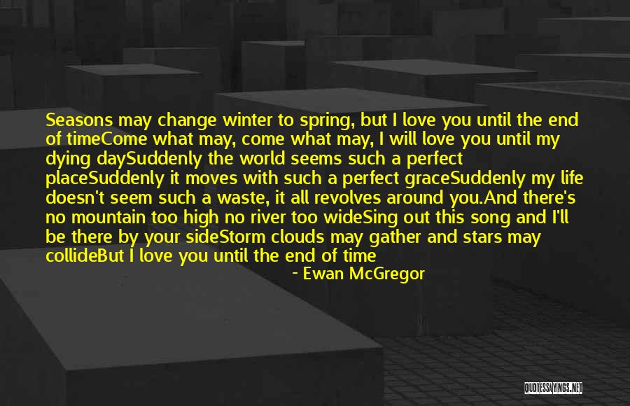 I Love You Until The End Of My Life Quotes By Ewan McGregor