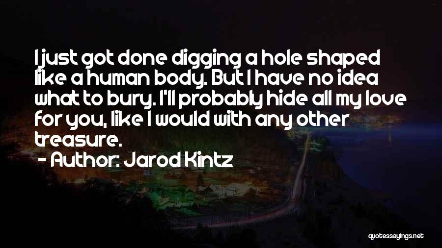 I Love You With All I Got Quotes By Jarod Kintz