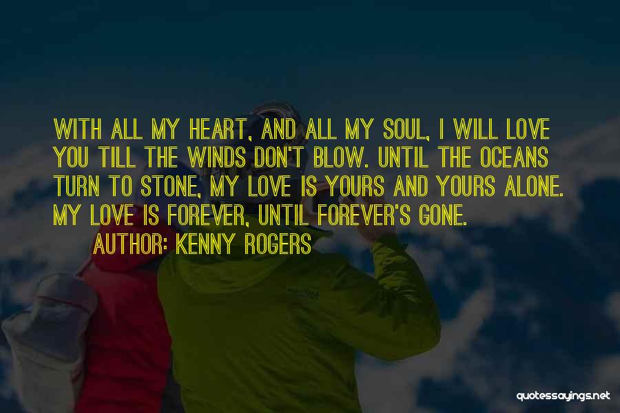 I Love You With All My Heart And Soul Quotes By Kenny Rogers