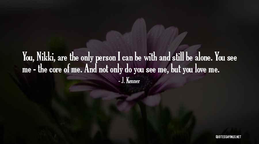 I Love You You Are Not Alone Quotes By J. Kenner I Love You You Are Not Alone Quotes By J. Kenner