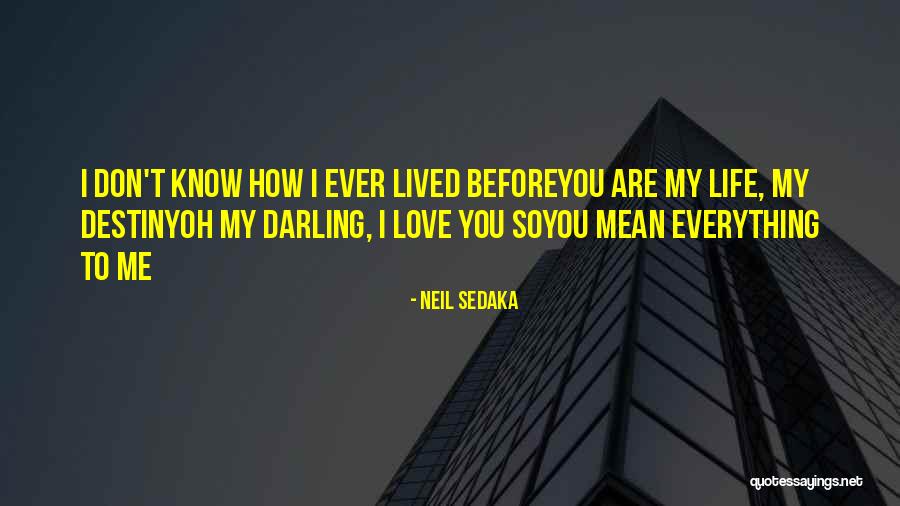 I Love You You Mean Everything To Me Quotes By Neil Sedaka I Love You You Mean Everything To Me Quotes By Neil Sedaka