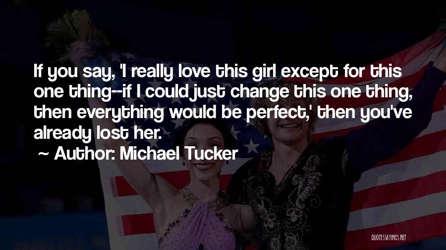 I Love You You Re Perfect Now Change Quotes By Michael Tucker