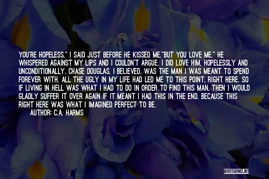 I Love You You're Perfect Quotes By C.A. Harms