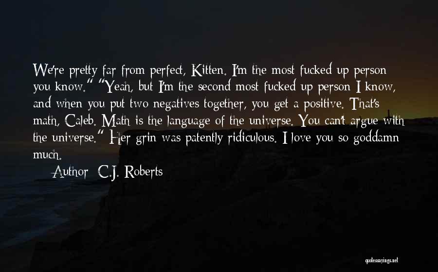 I Love You You're Perfect Quotes By C.J. Roberts