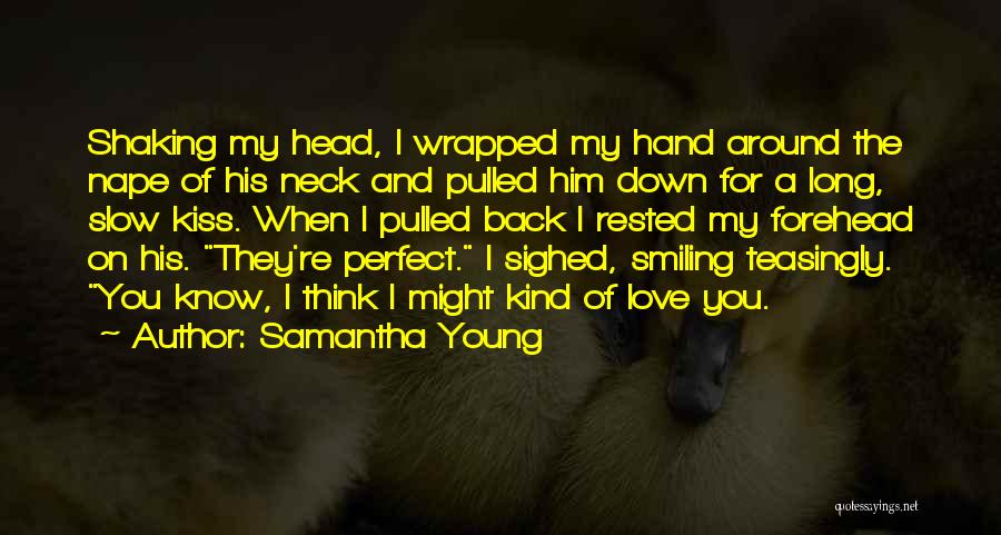 I Love You You're Perfect Quotes By Samantha Young