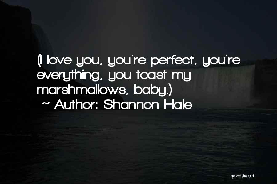 I Love You You're Perfect Quotes By Shannon Hale