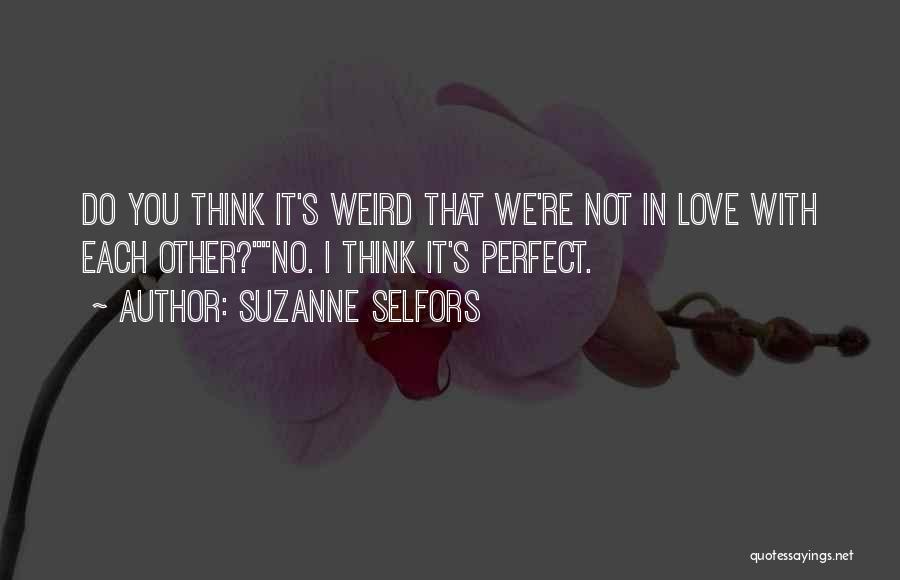 I Love You You're Perfect Quotes By Suzanne Selfors